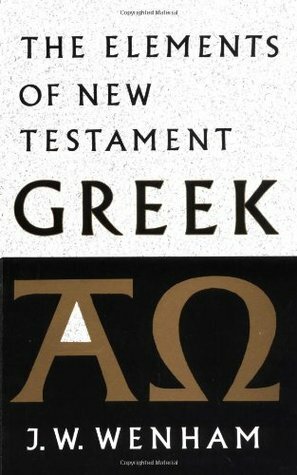 The Elements of New Testament Greek by John W. Wenham