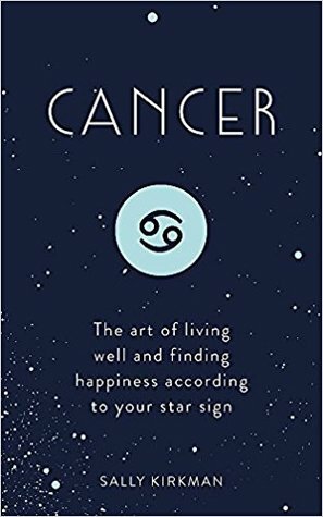 Cancer: The Art of Living Well and Finding Happiness According to Your Star Sign (Pocket Astrology) by Sally Kirkman