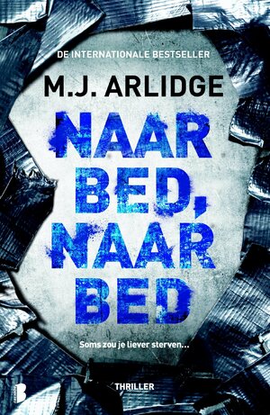 Naar bed, naar bed by M.J. Arlidge