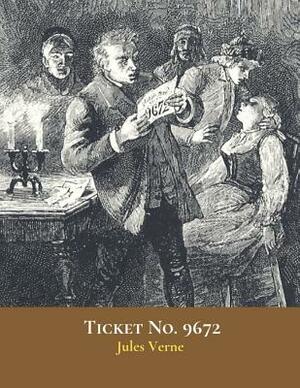 Ticket No. 9672: The Evergreen Classic Story (Annotated) By Jules Verne. by Jules Verne