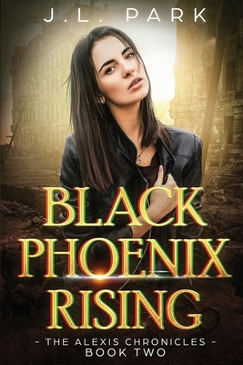 Black Phoenix Rising: The Alexis Chronicles Book Two by J. L. Park