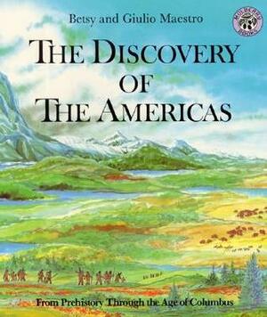 The Discovery of the Americas: From Prehistory Through the Age of Columbus by Giulio Maestro, Betsy Maestro