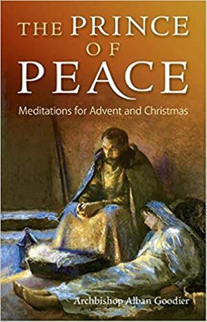 The Prince of Peace: Meditations for Advent and Christmas by Alban Goodier