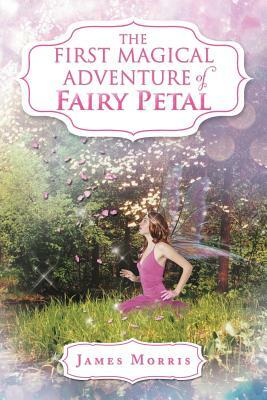 The First Magical Adventure of Fairy Petal by James Morris