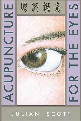 Acupuncture for the Eyes by Julian Scott