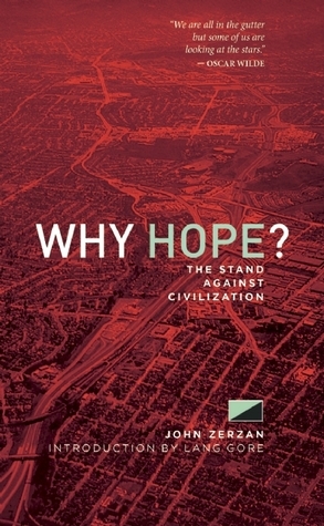 Why Hope?: The Stand Against Civilization by Lang Gore, John Zerzan