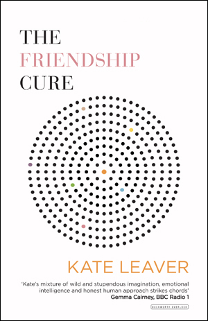 The Friendship Cure: A Manifesto for Reconnecting in the Modern World by Kate Leaver