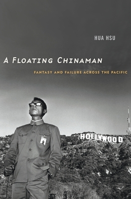 A Floating Chinaman: Fantasy and Failure Across the Pacific by Hua Hsu