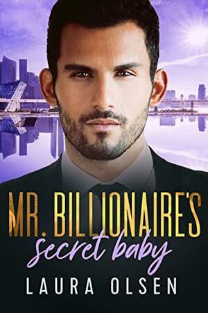 Mr. Billionaire's Secret Baby: New Boss, Old Enemy by Laura Olsen