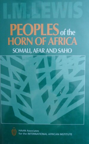 Peoples of the Horn of Africa: Somali, Afar and Saho by I.M. Lewis