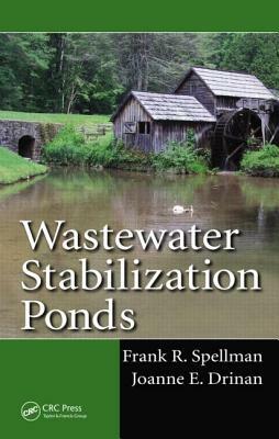 Wastewater Stabilization Ponds by Joanne E. Drinan, Frank R. Spellman