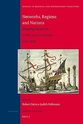 Networks, Regions and Nations: Shaping Identities in the Low Countries, 1300-1650 by 