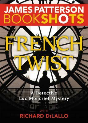 French Twist: A Detective Luc Moncrief Mystery by James Patterson