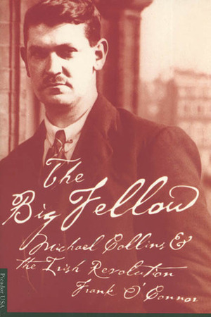 The Big Fellow: Michael Collins and the Irish Revolution by Frank O'Connor