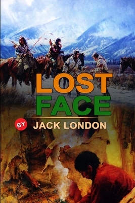 Lost Face by Jack London: Classic Edition Annotated Illustrations: Classic Edition Annotated Illustrations by Jack London