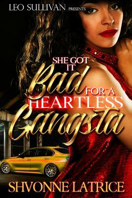 She Got It Bad for a Heartless Gangsta by Shvonne Latrice