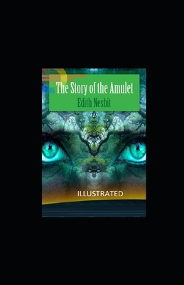 The Story of the Amulet Illustrated by E. Nesbit