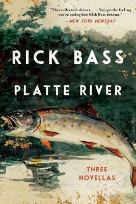 Platte River: Three Novellas by Rick Bass