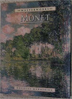 The Masterworks of Monet by Douglas Mannering
