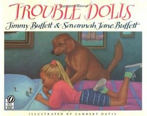 Trouble Dolls by Jimmy Buffett, Lambert Davis, Savannah Jane Buffett