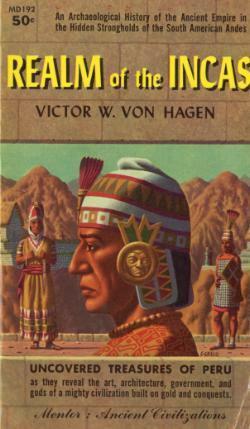 The Realm of the Incas: An Archaeological History by Victor Wolfgang von Hagen