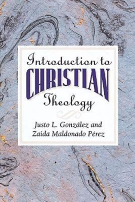 Introduction to Christian Theology by Zaida Maldonado Perez, González Justo L.