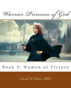 Warrior Princess of God: Book 3: Women of Victory by Sarah B. Odom Phd