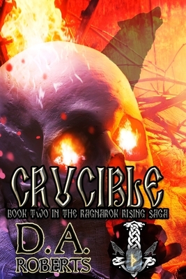 Crucible: Book Two of the Ragnarok Rising Saga by D. A. Roberts