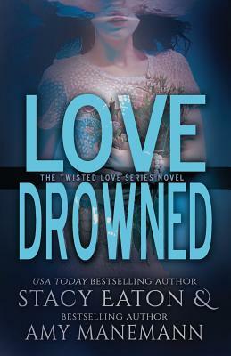 Love Drowned by Amy Manemann, Stacy Eaton