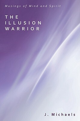 The Illusion Warrior by J. Michaels