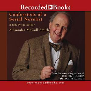 Confessions of a Serial Novelist by Alexander McCall Smith
