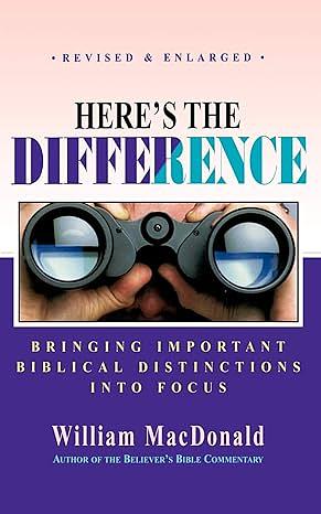 Here's the Difference: A Study of Important Biblical Distinctives by William MacDonald