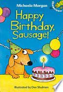 Happy Birthday, Sausage! by Michaela Morgan