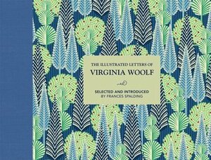 The Illustrated Letters of Virginia Woolf by Virginia Woolf, Frances Spalding