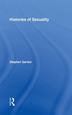 Histories of Sexuality: Antiquity to Sexual Revolution by Stephen Garton