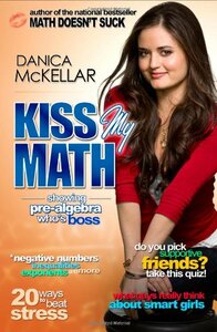 Kiss My Math: Showing Pre-Algebra Who's Boss by Danica McKellar