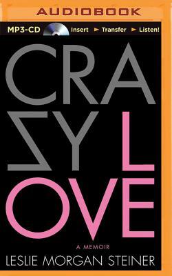 Crazy Love: A Memoir by Leslie Morgan Steiner