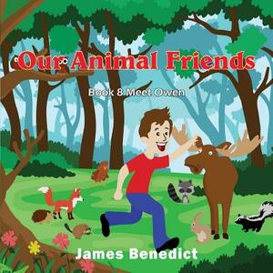 Our Animal Friends: Our Animal Friends Meet Owen by James Benedict