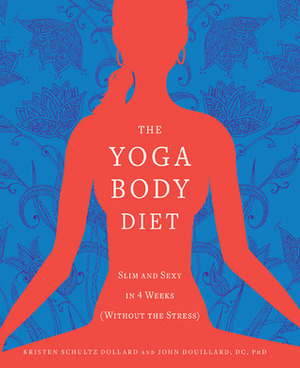 Yoga Body Diet by Kristen Schultz Dollard, John Douillard