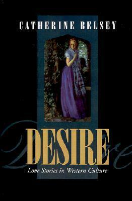 Desire: Love Stories in Western Culture by Catherine Belsey