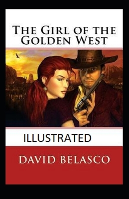 The Girl of the Golden West Illustrated by David Belasco