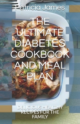 The Ultimate D&#1030;&#1040;b&#1045;t&#1045;&#1029; Cookbook and Meal Plan: Delicious Healthy Recipes for the Family by Patricia James