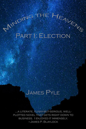 Election (Minding the Heavens, #1) by James Pyle