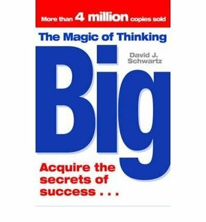 Magic Of Thinking Big by David J. Schwartz