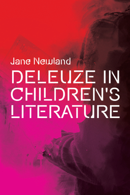 Deleuze in Children's Literature by Jane Newland