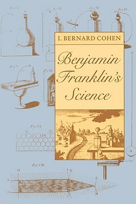 Benjamin Franklin's Science by I. Bernard Cohen