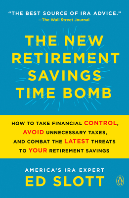 The New Retirement Savings Time Bomb: How to Take Financial Control, Avoid Unnecessary Taxes, and Combat the Latest Threats to Your Retirement Savings by Ed Slott