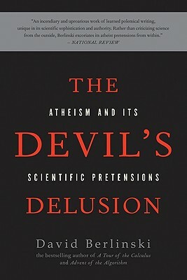 The Devil's Delusion: Atheism and Its Scientific Pretensions by David Berlinski