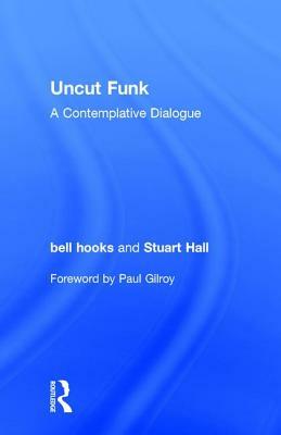 Uncut Funk: A Contemplative Dialogue by bell hooks, Stuart Hall