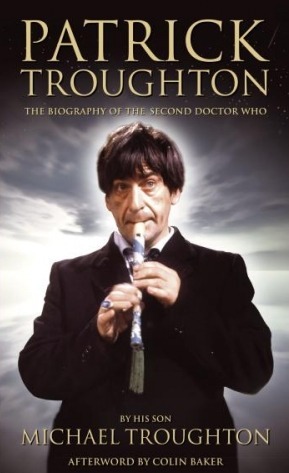 Patrick Troughton: The Biography of the Second Doctor Who by Michael Troughton